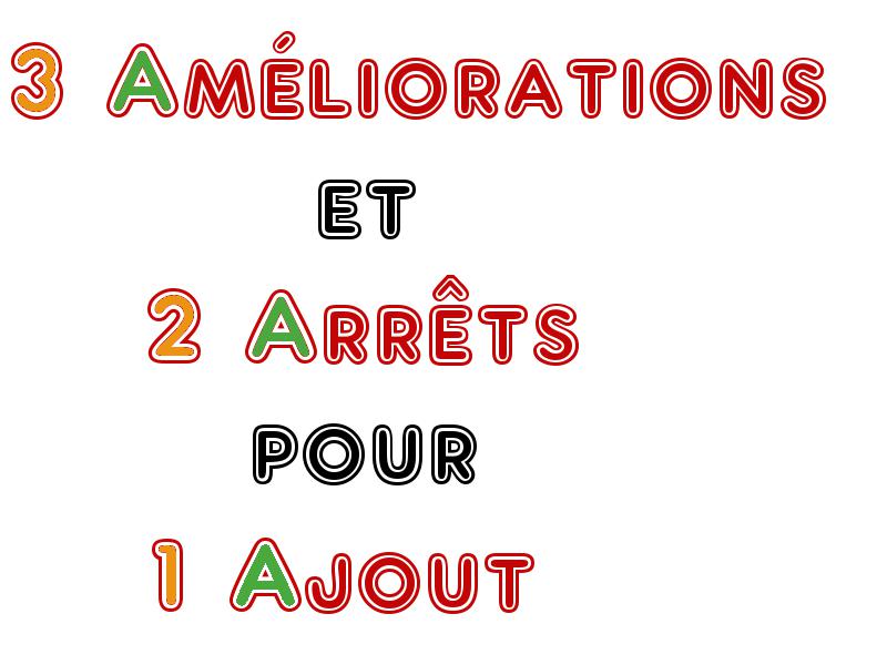 3 Améliorations et 2 Arrêts pour 1 Ajout